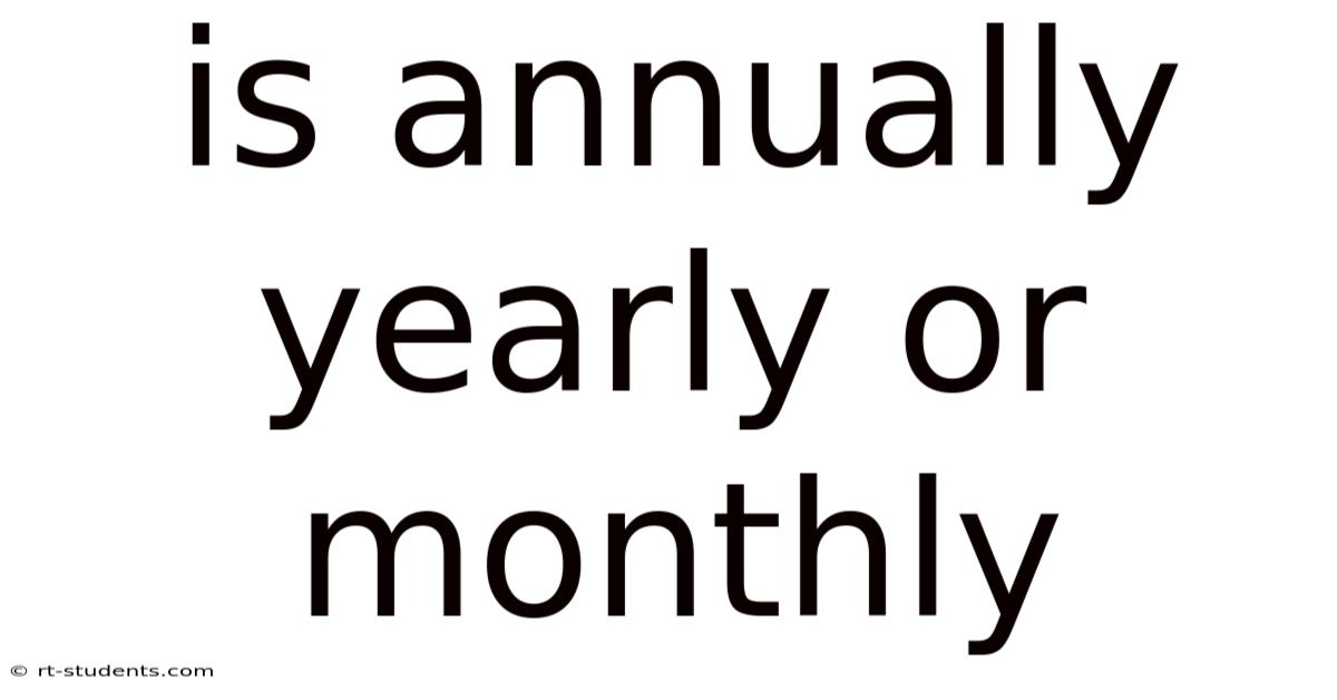 Is Annually Yearly Or Monthly