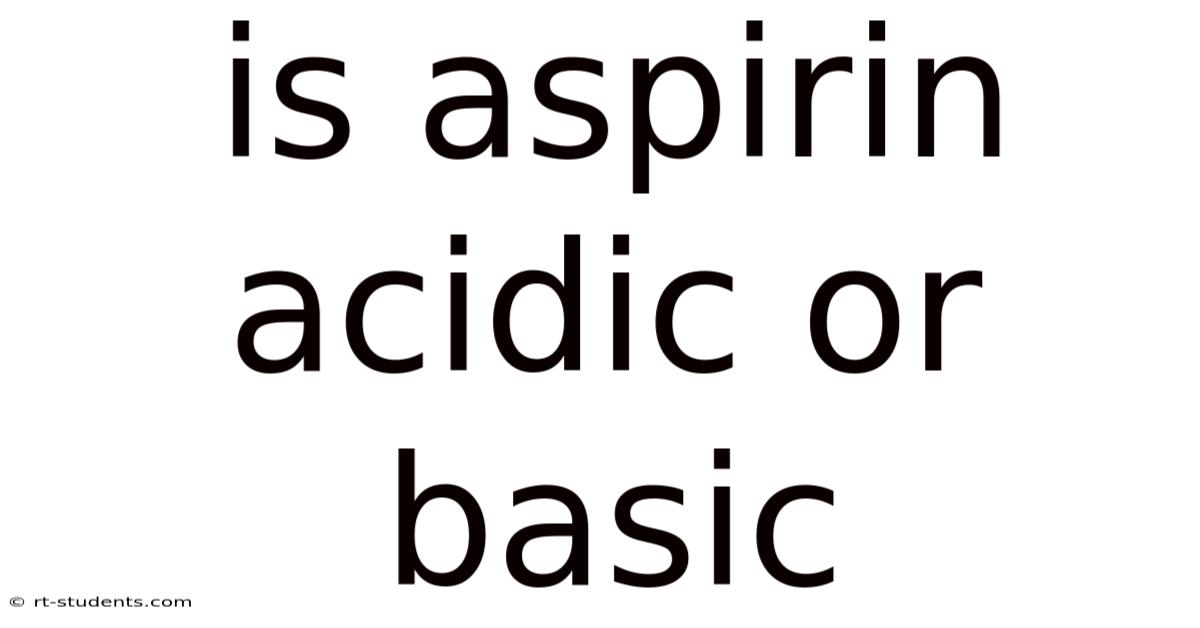 Is Aspirin Acidic Or Basic
