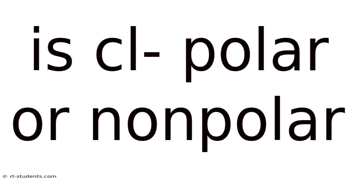 Is Cl- Polar Or Nonpolar