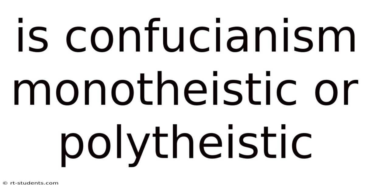 Is Confucianism Monotheistic Or Polytheistic