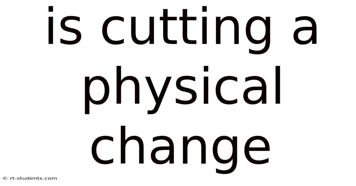 Is Cutting A Physical Change