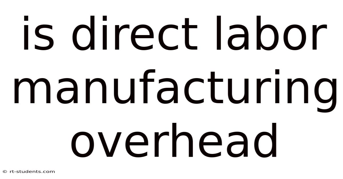 Is Direct Labor Manufacturing Overhead
