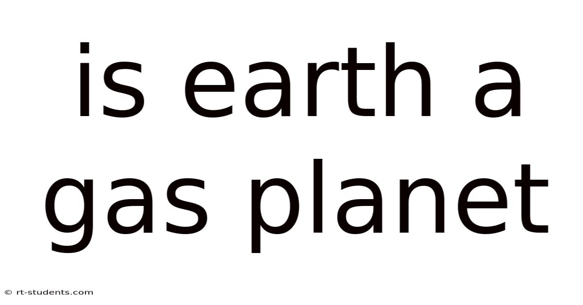 Is Earth A Gas Planet