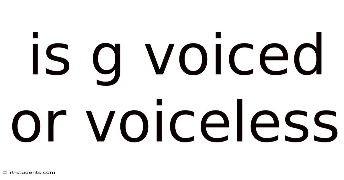 Is G Voiced Or Voiceless
