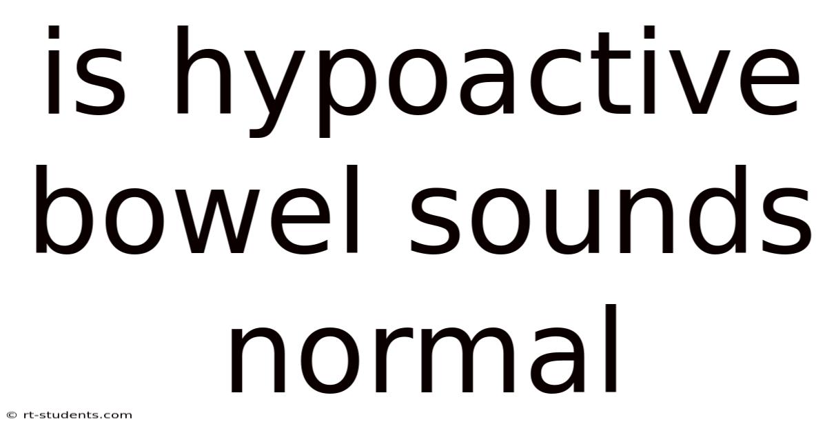 Is Hypoactive Bowel Sounds Normal