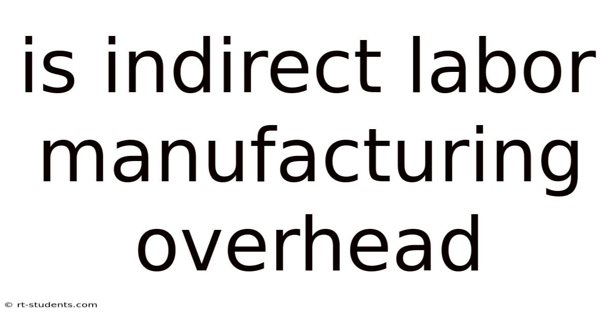 Is Indirect Labor Manufacturing Overhead