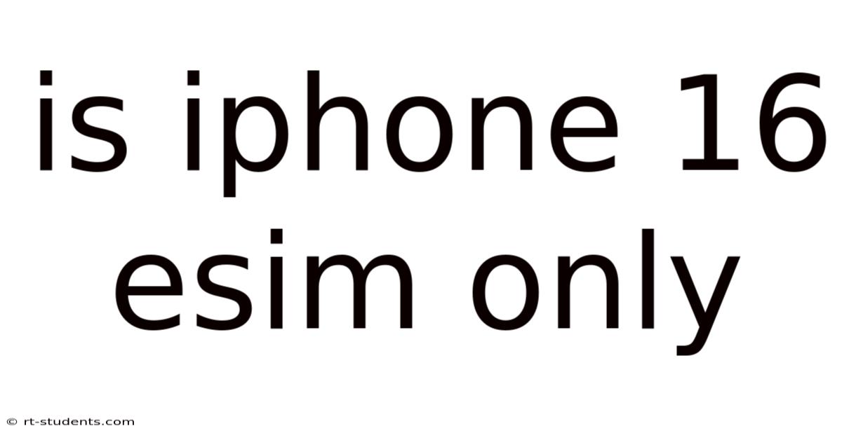Is Iphone 16 Esim Only
