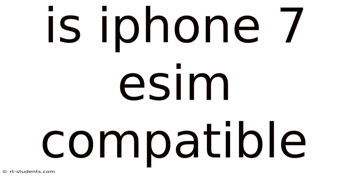 Is Iphone 7 Esim Compatible