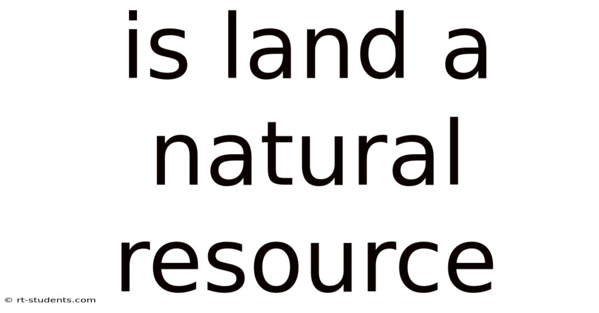 Is Land A Natural Resource