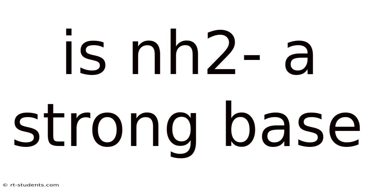 Is Nh2- A Strong Base
