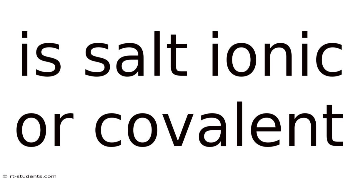 Is Salt Ionic Or Covalent