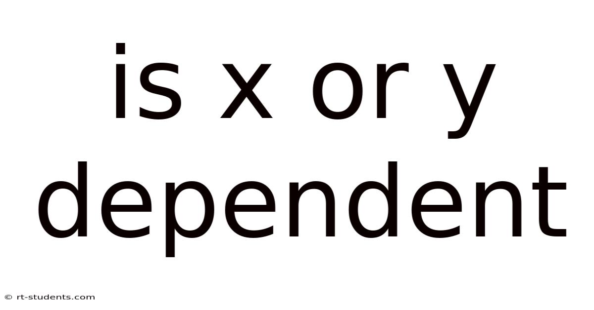 Is X Or Y Dependent