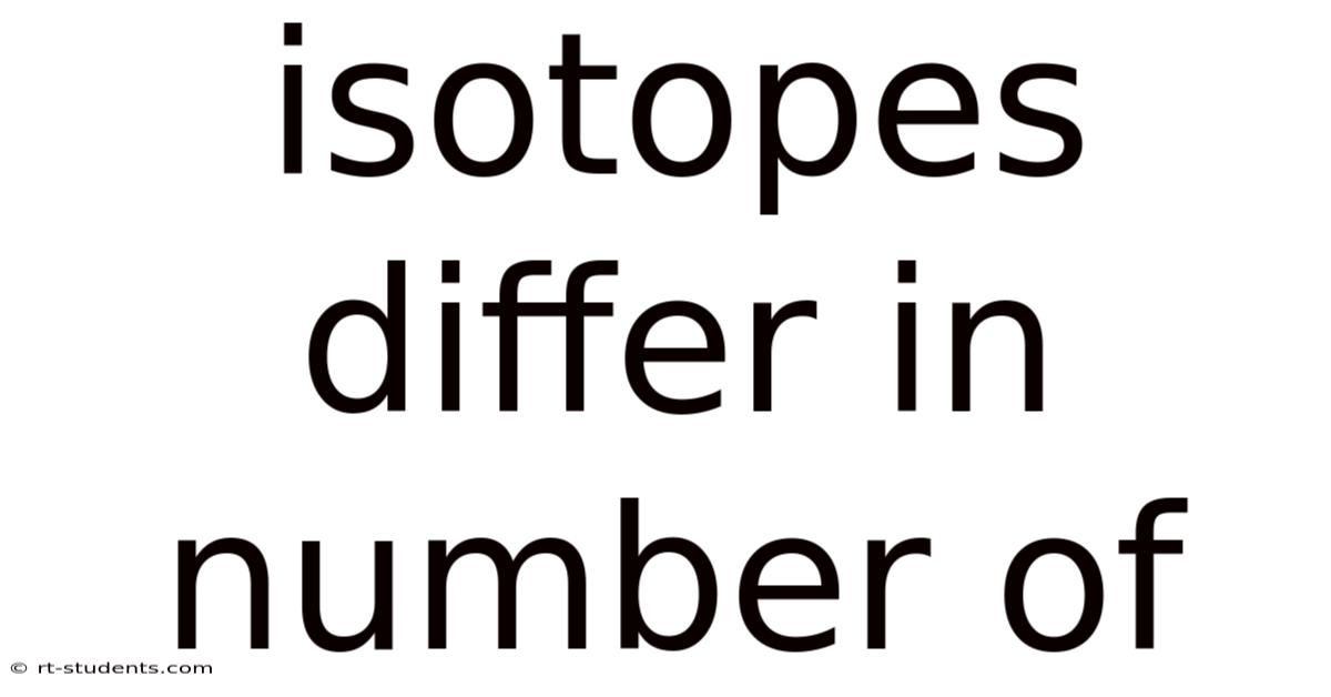 Isotopes Differ In Number Of
