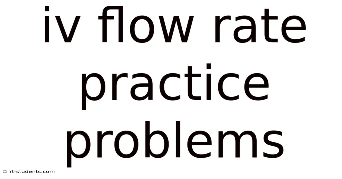 Iv Flow Rate Practice Problems