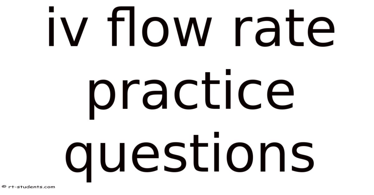 Iv Flow Rate Practice Questions