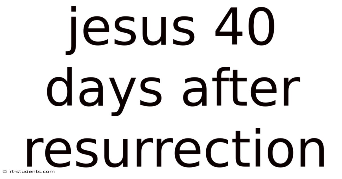 Jesus 40 Days After Resurrection