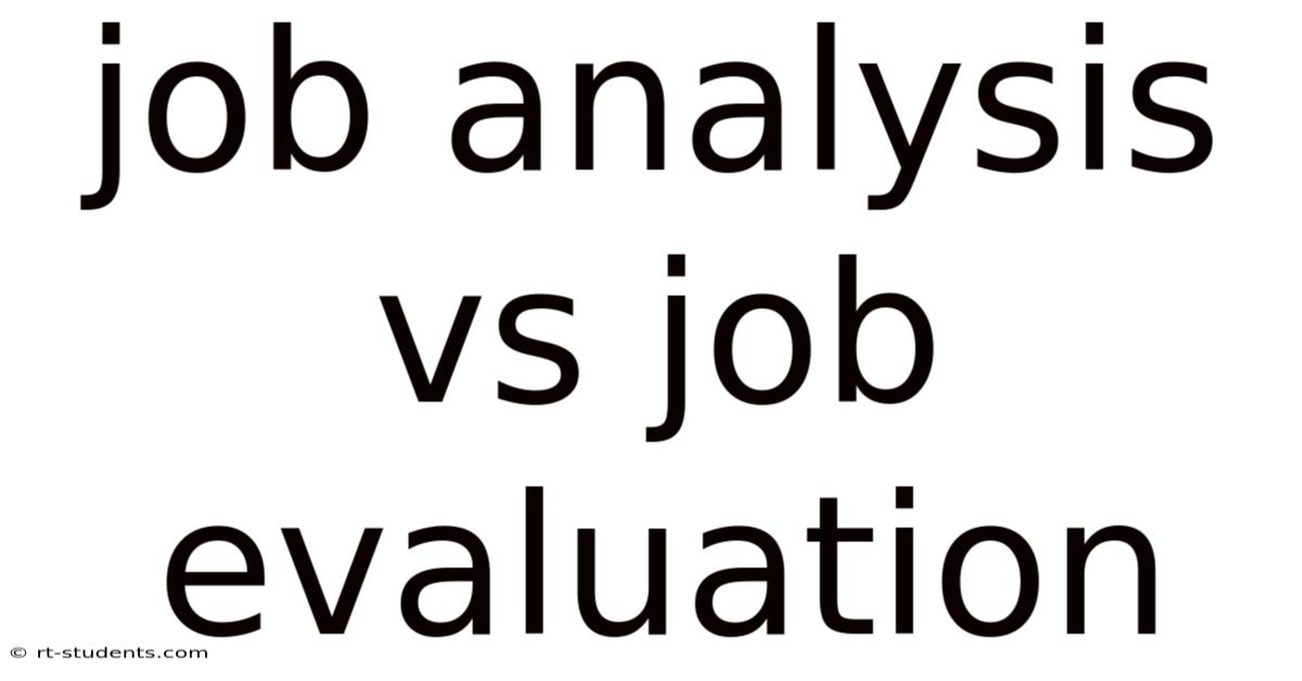 Job Analysis Vs Job Evaluation