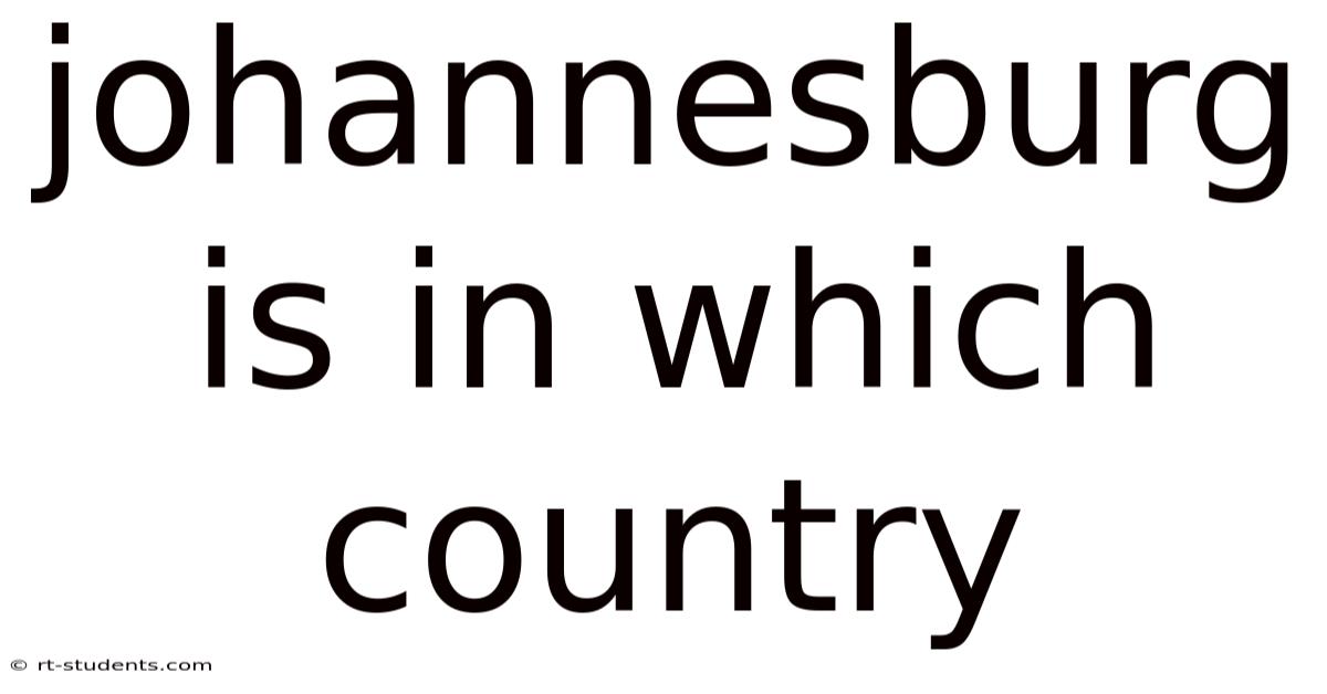 Johannesburg Is In Which Country