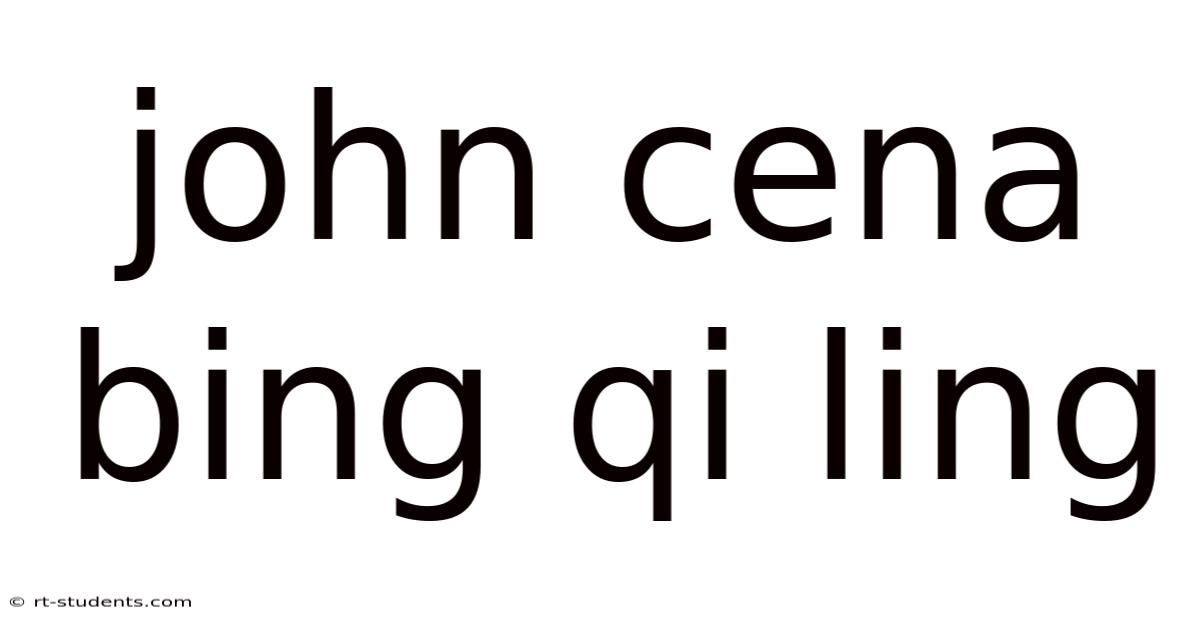 John Cena Bing Qi Ling