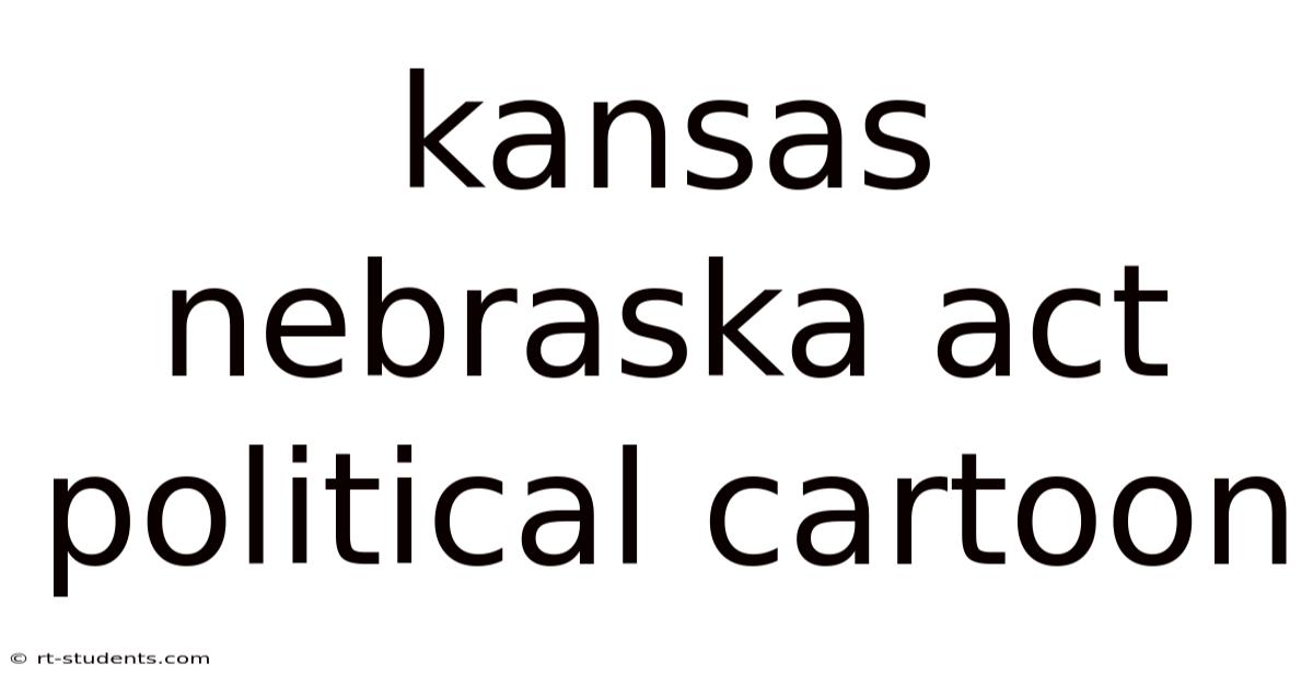 Kansas Nebraska Act Political Cartoon