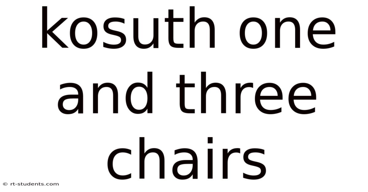 Kosuth One And Three Chairs