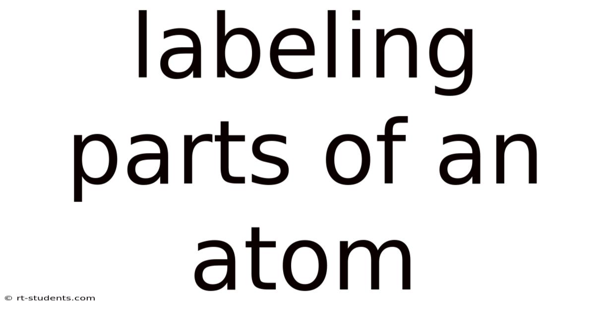 Labeling Parts Of An Atom