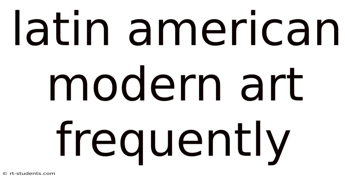 Latin American Modern Art Frequently