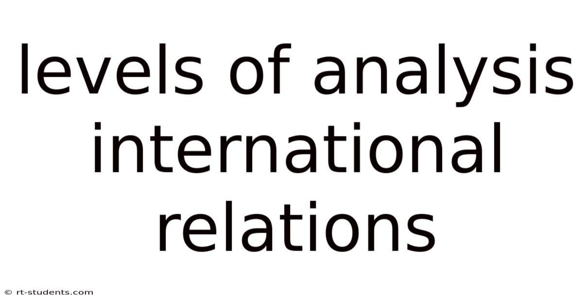 Levels Of Analysis International Relations