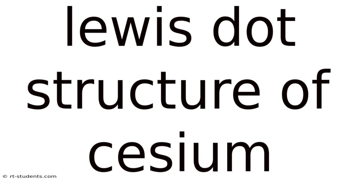 Lewis Dot Structure Of Cesium