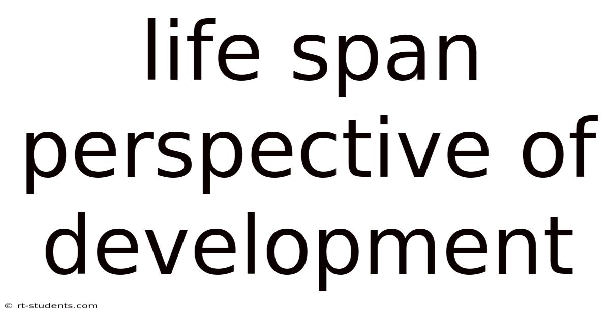 Life Span Perspective Of Development