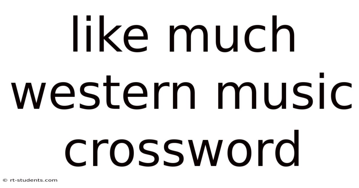 Like Much Western Music Crossword