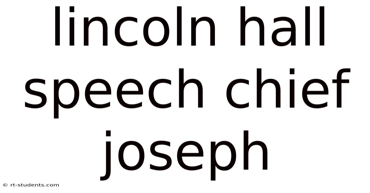 Lincoln Hall Speech Chief Joseph
