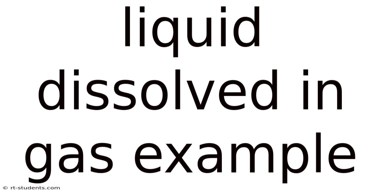 Liquid Dissolved In Gas Example