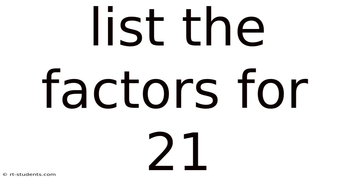 List The Factors For 21