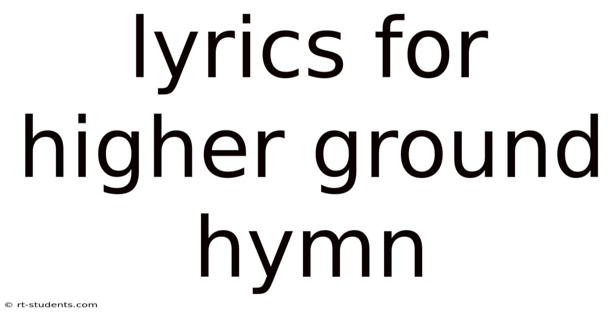 Lyrics For Higher Ground Hymn