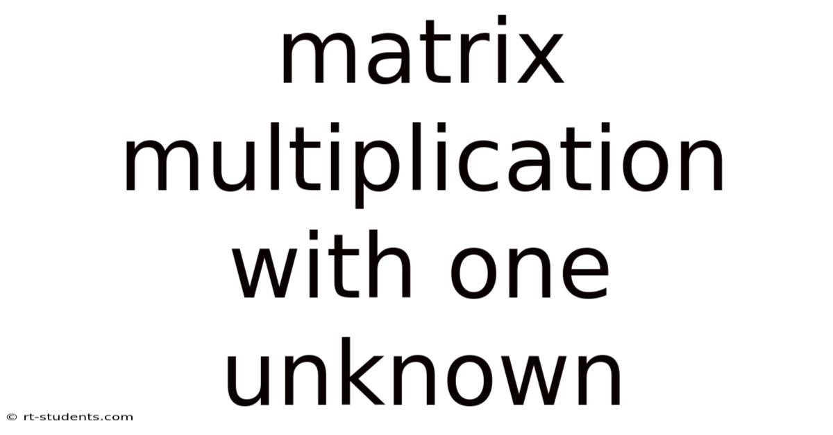 Matrix Multiplication With One Unknown