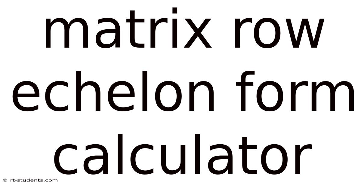Matrix Row Echelon Form Calculator