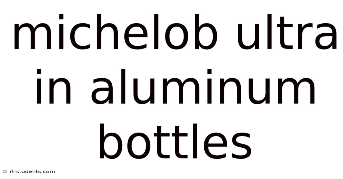 Michelob Ultra In Aluminum Bottles