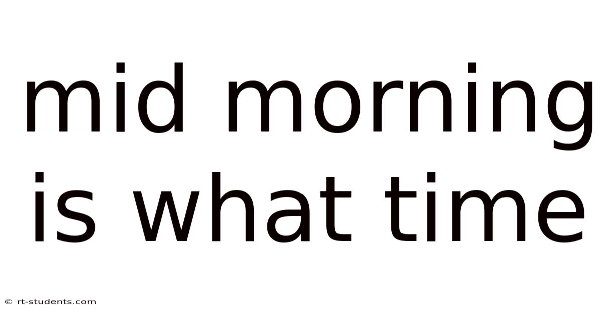 Mid Morning Is What Time