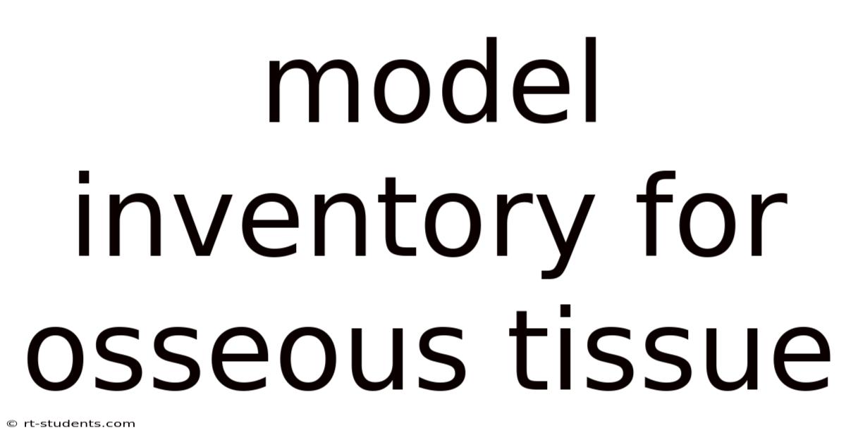 Model Inventory For Osseous Tissue