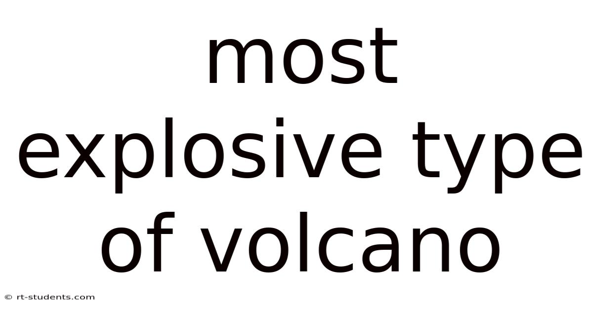 Most Explosive Type Of Volcano