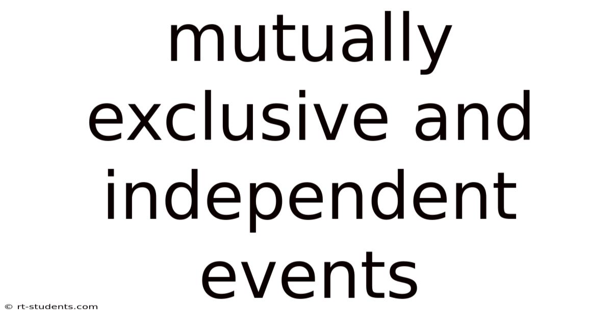 Mutually Exclusive And Independent Events