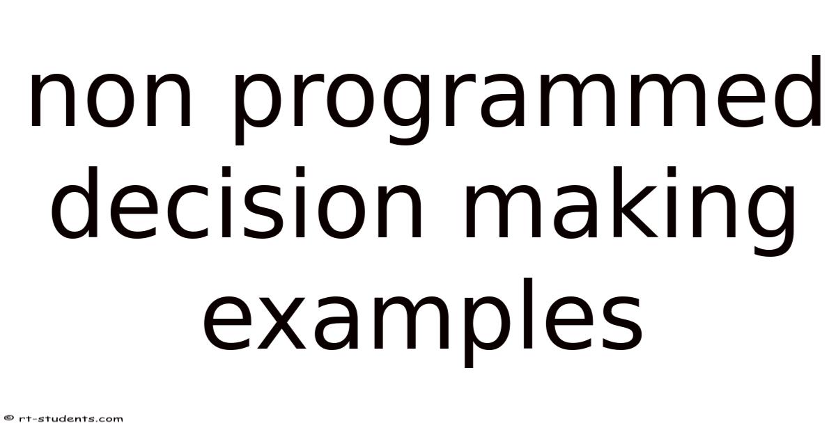 Non Programmed Decision Making Examples