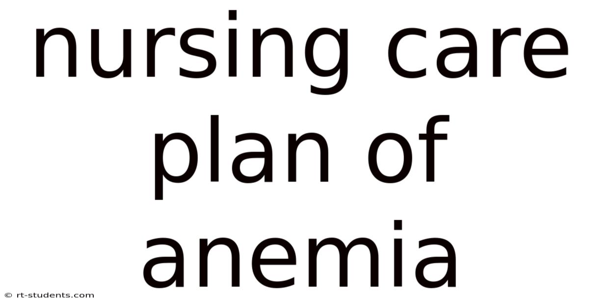 Nursing Care Plan Of Anemia