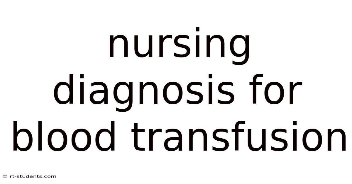Nursing Diagnosis For Blood Transfusion