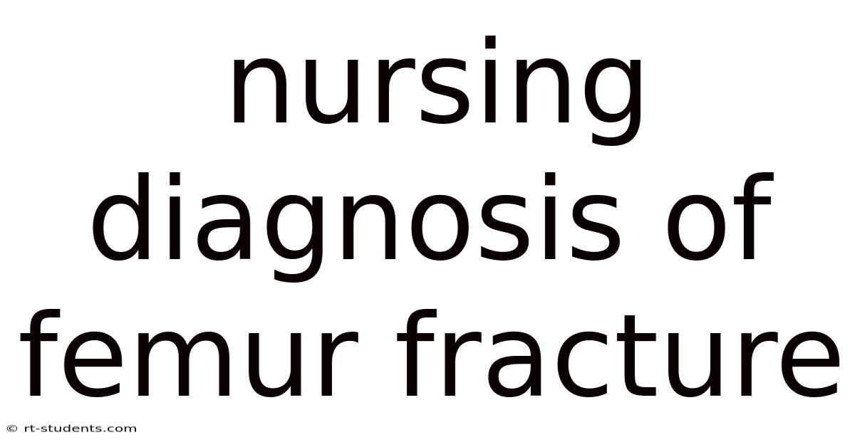 Nursing Diagnosis Of Femur Fracture