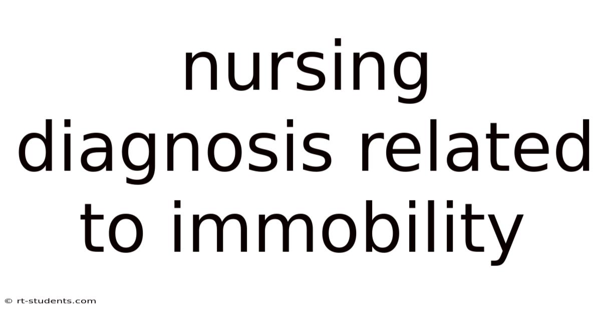 Nursing Diagnosis Related To Immobility