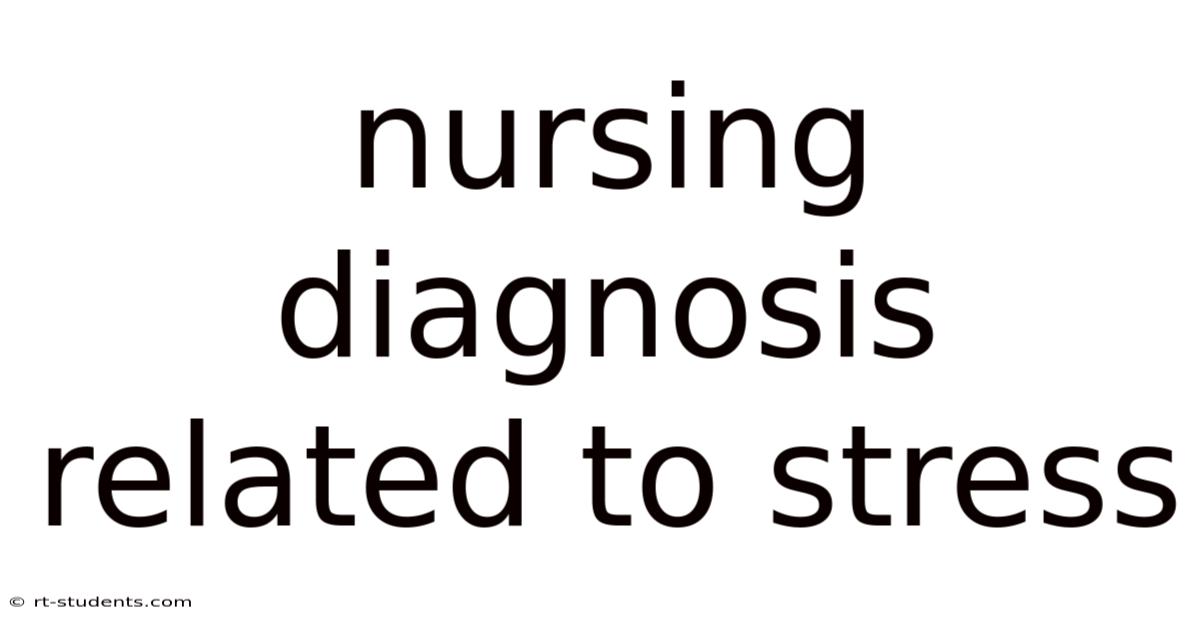 Nursing Diagnosis Related To Stress