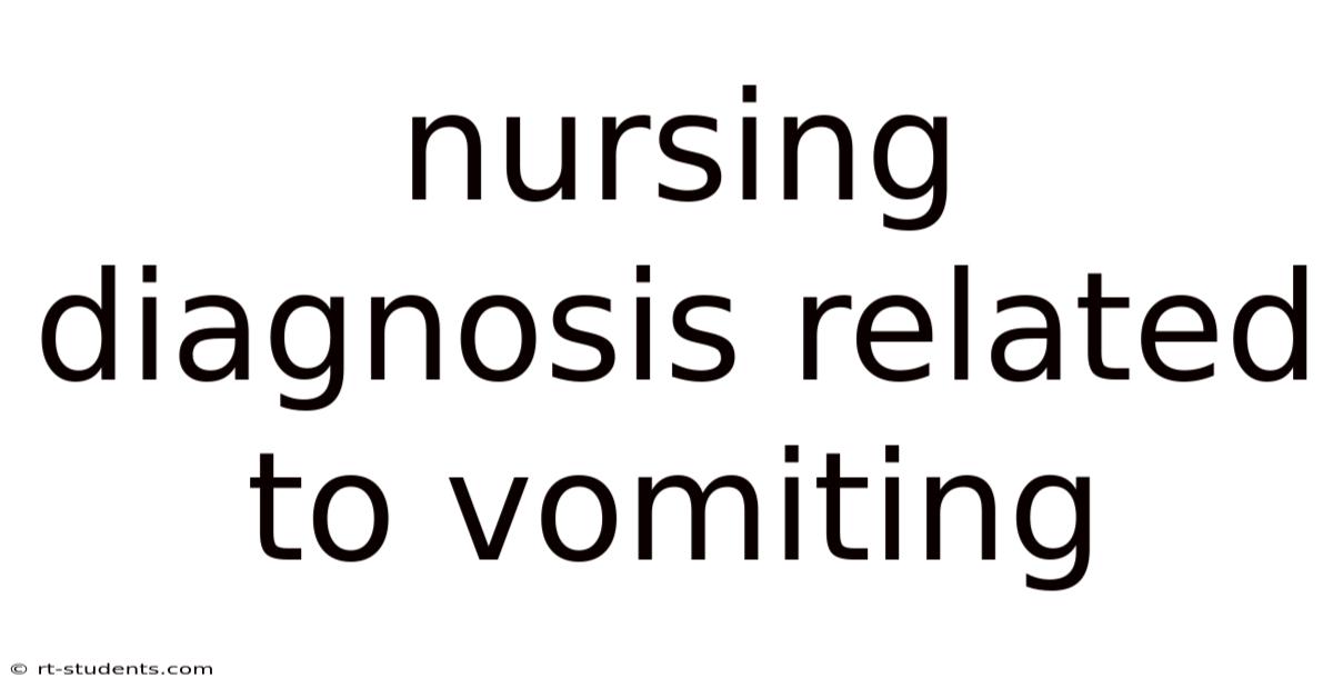 Nursing Diagnosis Related To Vomiting