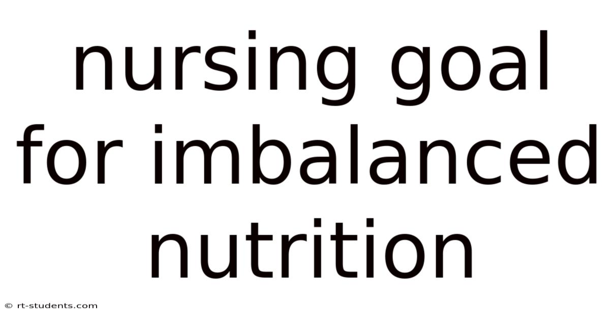 Nursing Goal For Imbalanced Nutrition